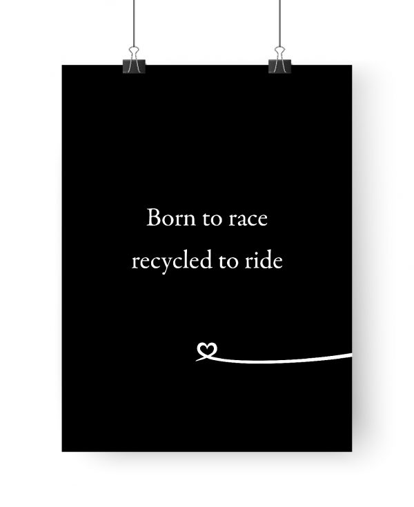 Poster: Born to race recycled to ride